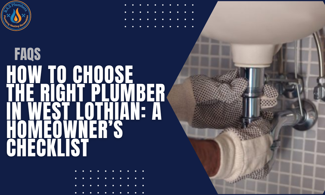 How to Choose the Right Plumber in West Lothian A Homeowner’s Checklist